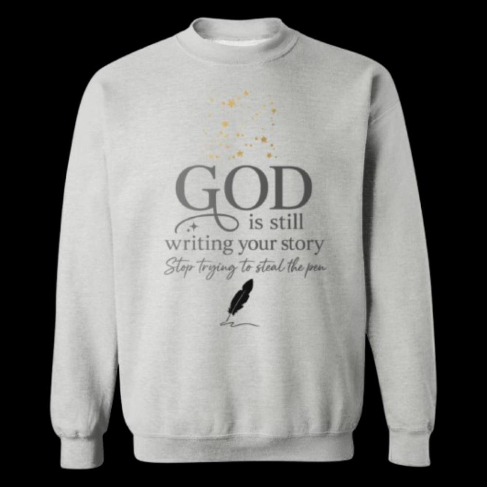 GOD Is Still Writing Your Story -  Gildan Crewneck Pullover Sweatshirt (Sport Gray, White, Light Blue, Ash)