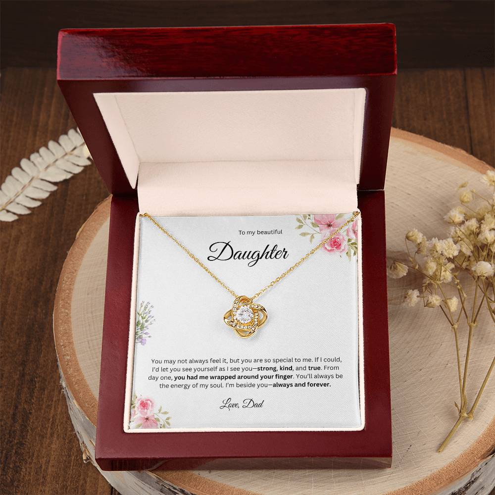 To My Beautiful Daughter - You May Not Always Feel It   - Love Knot Necklace