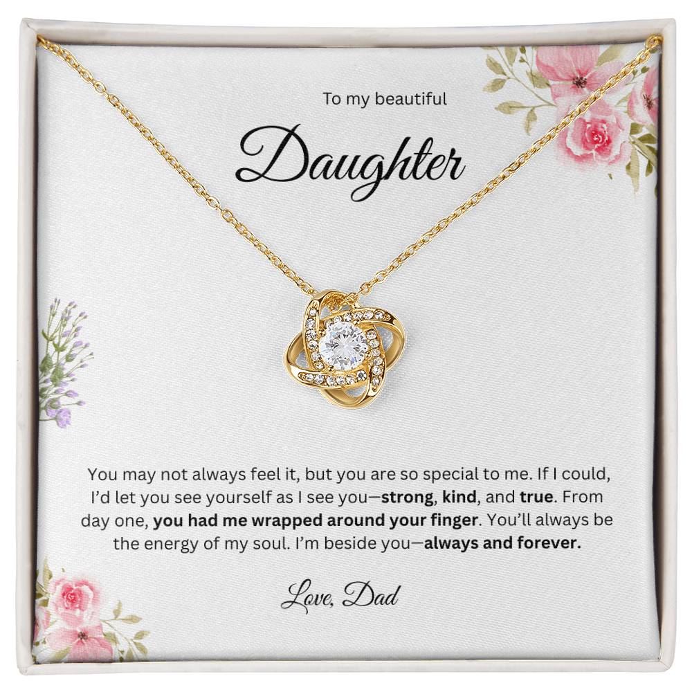 To My Beautiful Daughter - You May Not Always Feel It   - Love Knot Necklace