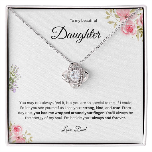 To My Beautiful Daughter - You May Not Always Feel It   - Love Knot Necklace