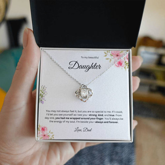 To My Beautiful Daughter - You May Not Always Feel It   - Love Knot Necklace