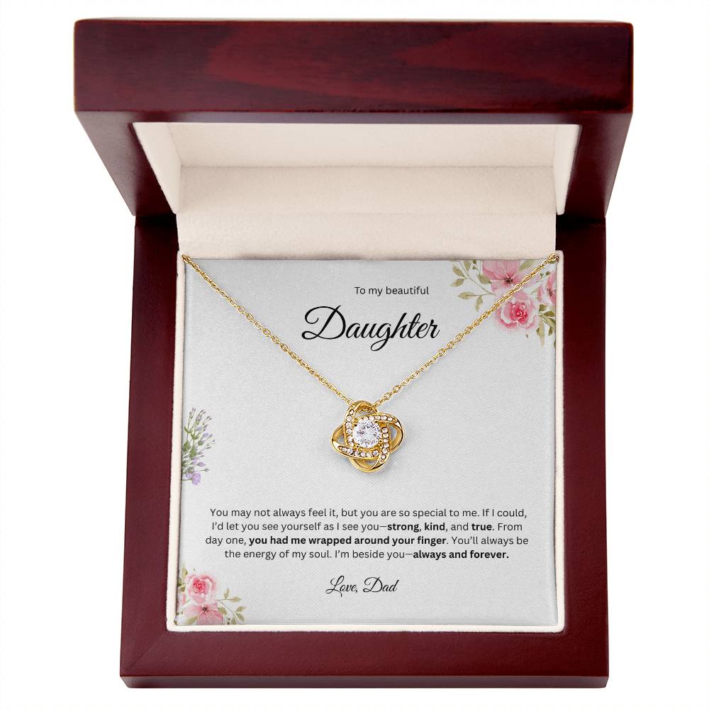 To My Beautiful Daughter - You May Not Always Feel It   - Love Knot Necklace